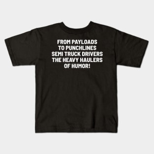 Semi Truck Drivers, the Heavy Haulers of Humor! Kids T-Shirt